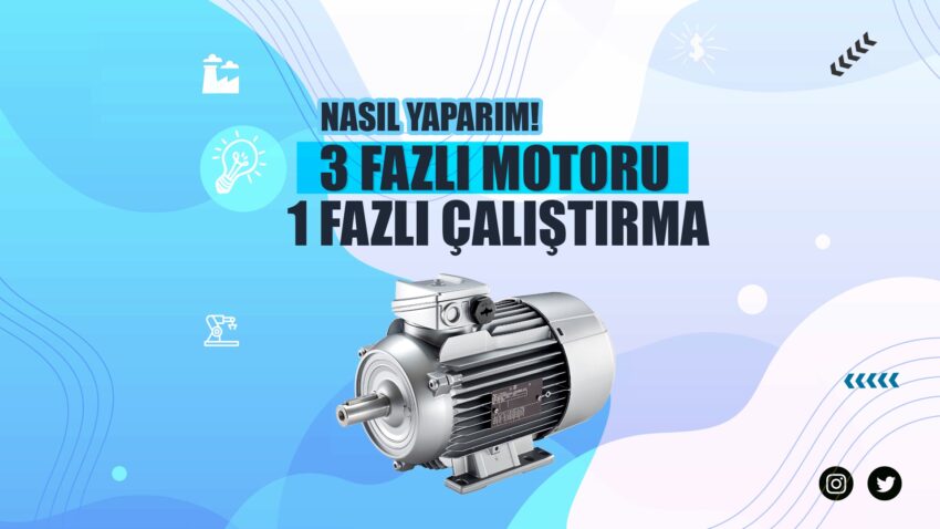 3 Fazlı Motoru 1 Fazda Çalıştırma Nasıl Yapılır?