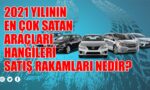 2021_Yilinin_En_Cok_Satan_Araclari_Hangisi_Markalar_Nedir