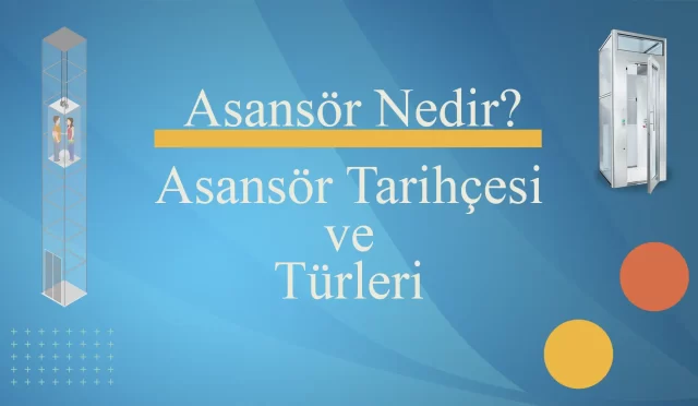 Asansör Nedir? Asansör Tarihçesi ve Türleri