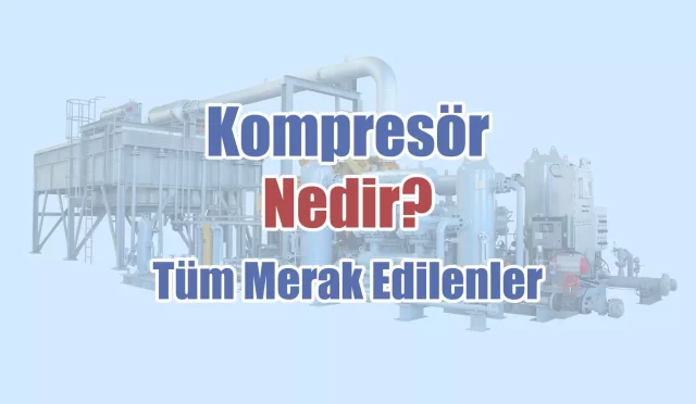 Kompresör Nedir? 11 Kompresör Nedir?