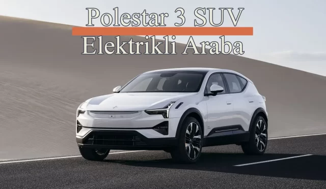 Polestar 3 SUV Elektrikli Araba