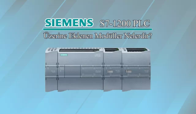 Siemens S7 1200 PLC ve Eklenen Modüller Nelerdir?