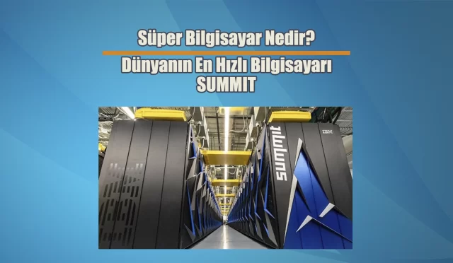 Süper Bilgisayar Nedir? Dünyanın En Hızlı Bilgisayarı SUMMIT