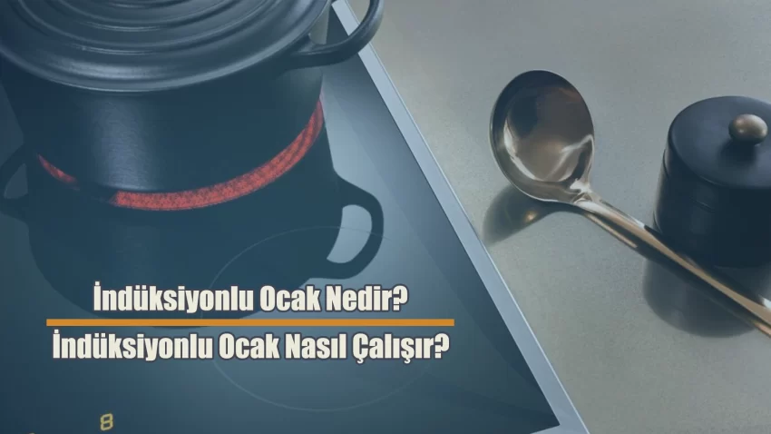 İndüksiyonlu Ocak Nedir? Nasıl Çalışır?