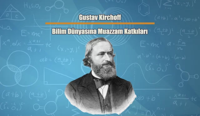 Gustav Kirchoff’un Bilim Dünyasına Muazzam Katkıları