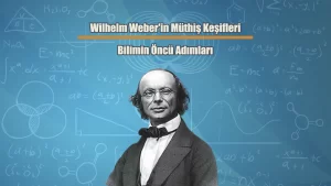 Wilhelm Weber Müthiş Keşifleri Bilimin Öncü Adımları
