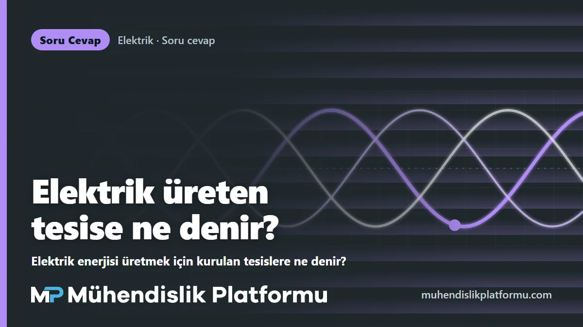Elektrik enerjisi üretmek için kurulan tesislere ne denir?
