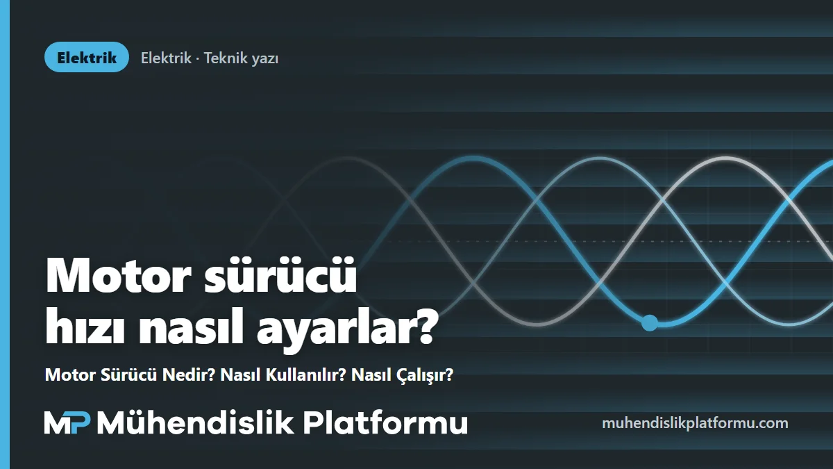 Motor Sürücü Nedir? Nasıl Kullanılır? Nasıl Çalışır?